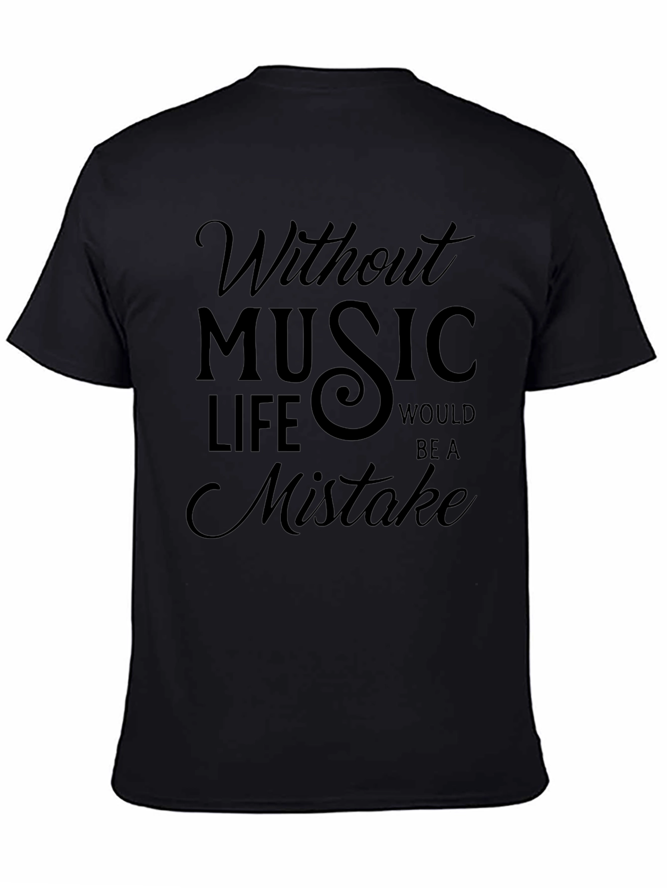 Without Music Life Would Be A Mistake Black T-Shirt