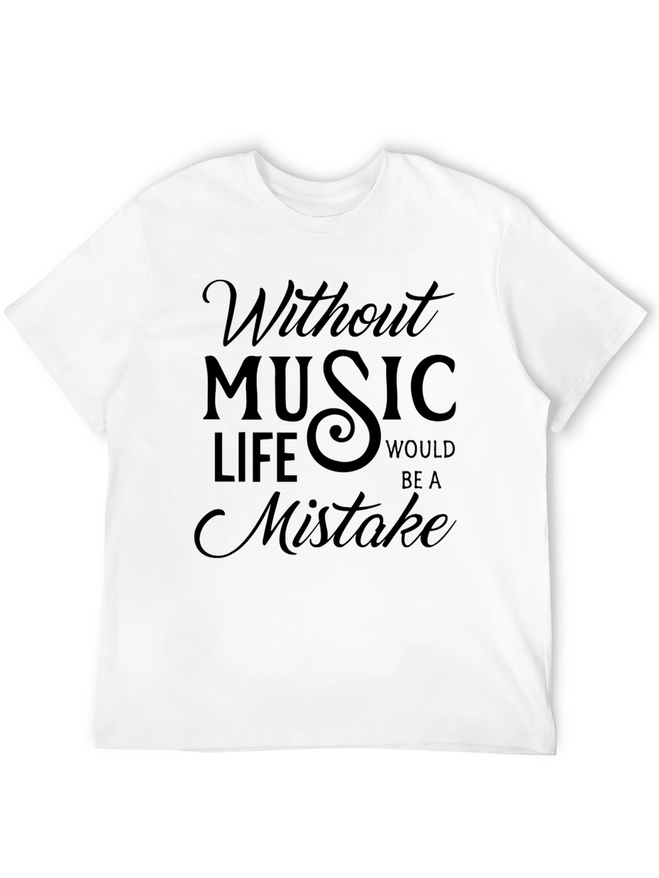 Without Music Life Would Be A Mistake Black T-Shirt