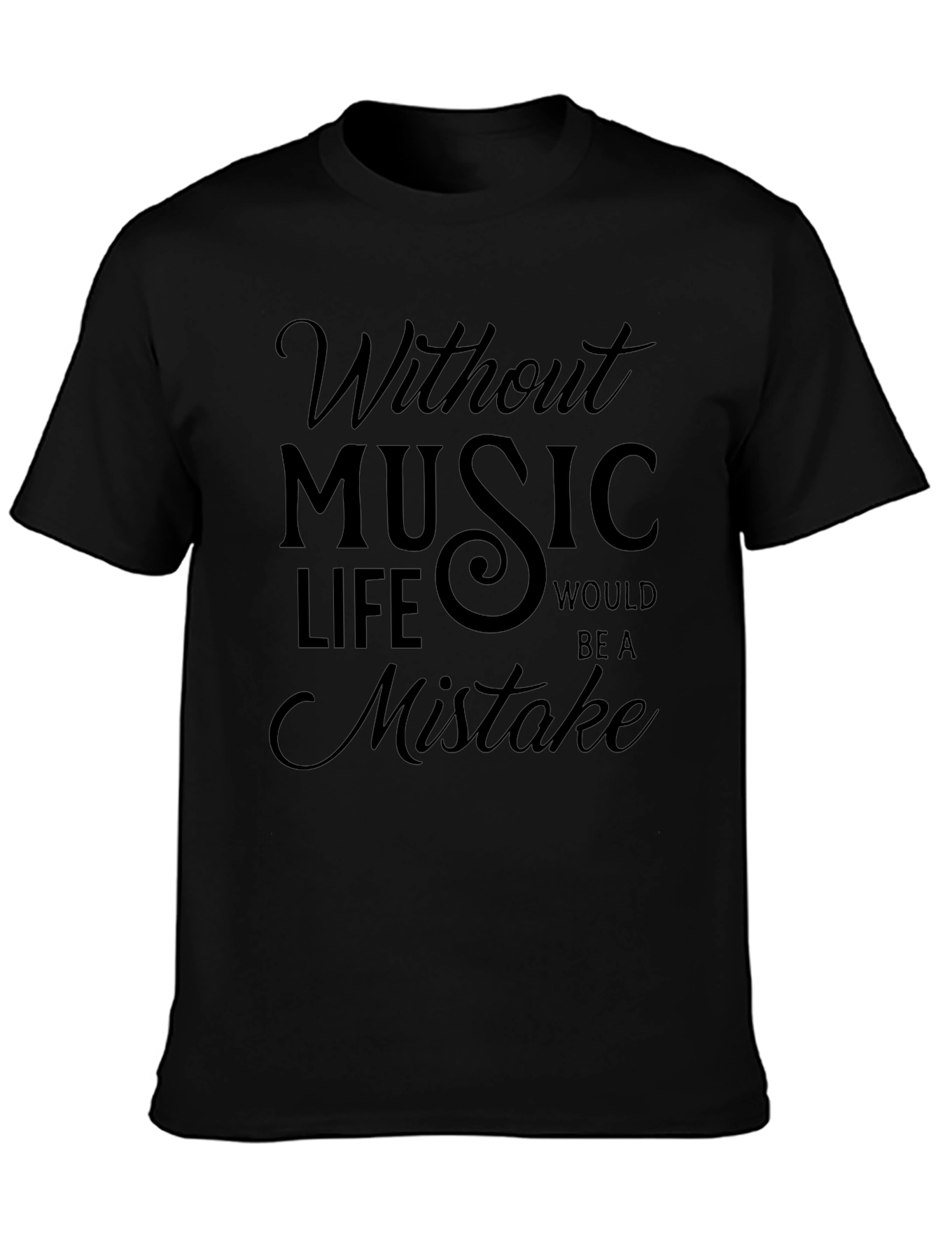 Without Music Life Would Be A Mistake Black T-Shirt