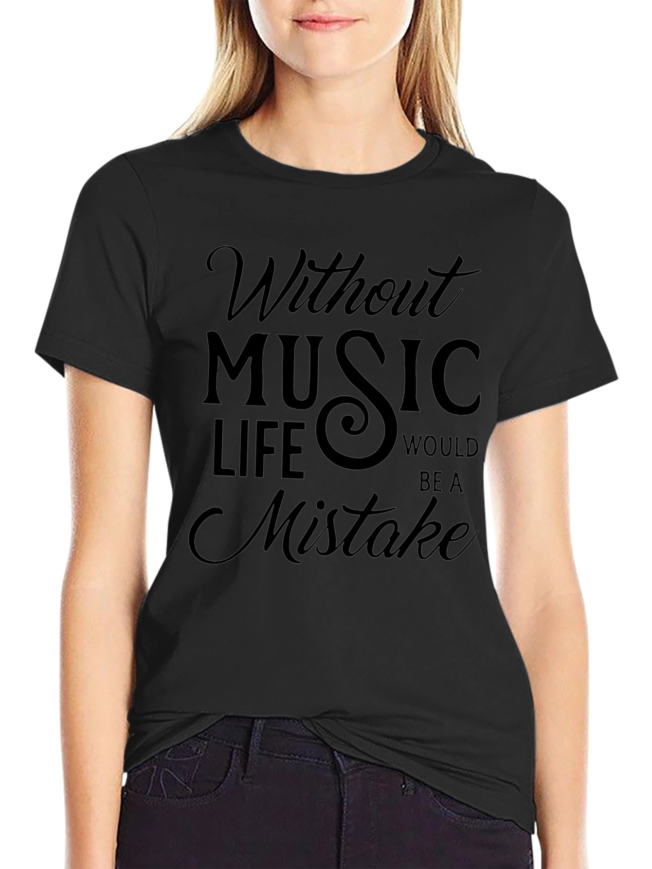 Without Music Life Would Be A Mistake Black T-Shirt