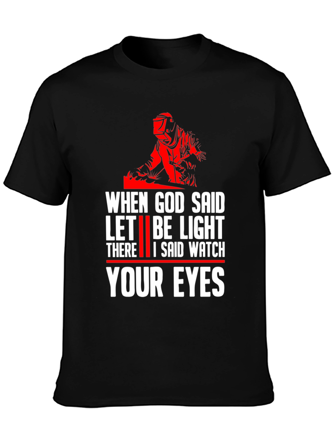 When God Said Let There Be Light Welding T-Shirt