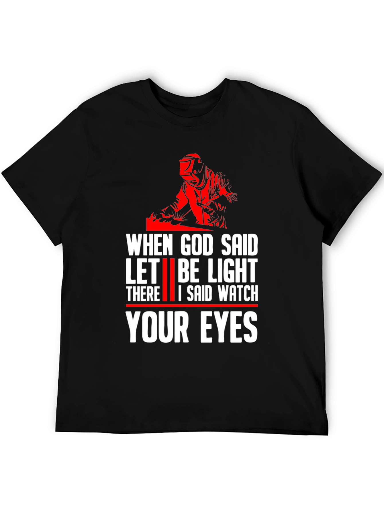 When God Said Let There Be Light Welding T-Shirt