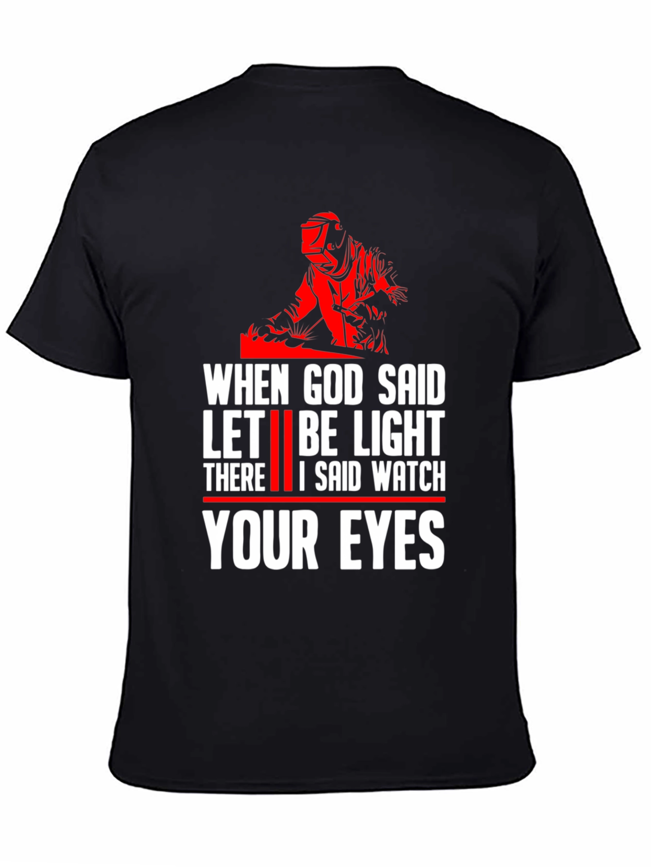 When God Said Let There Be Light Welding T-Shirt
