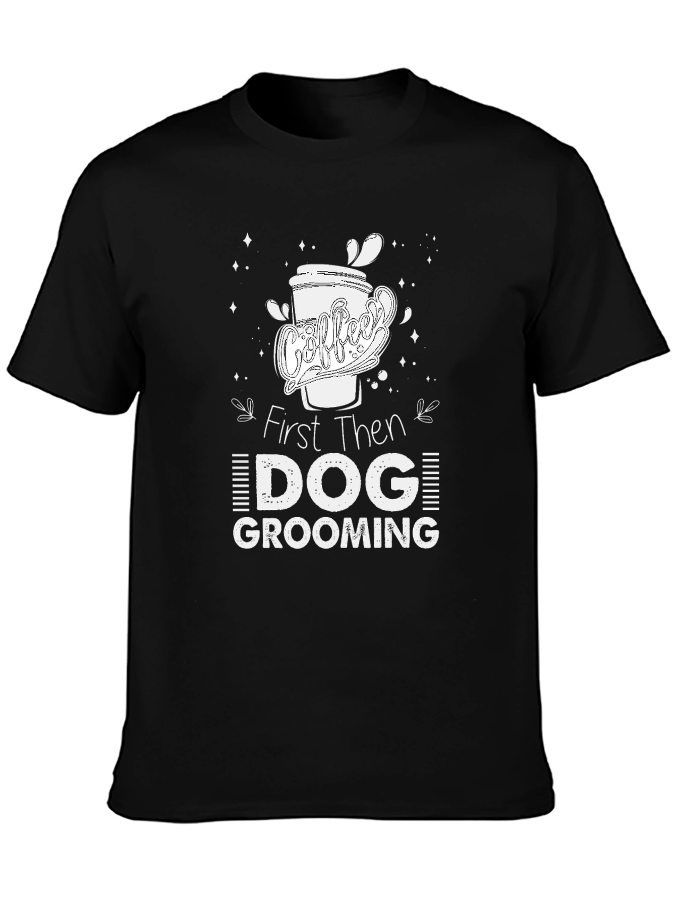 Coffee Then Dog Grooming T-Shirt