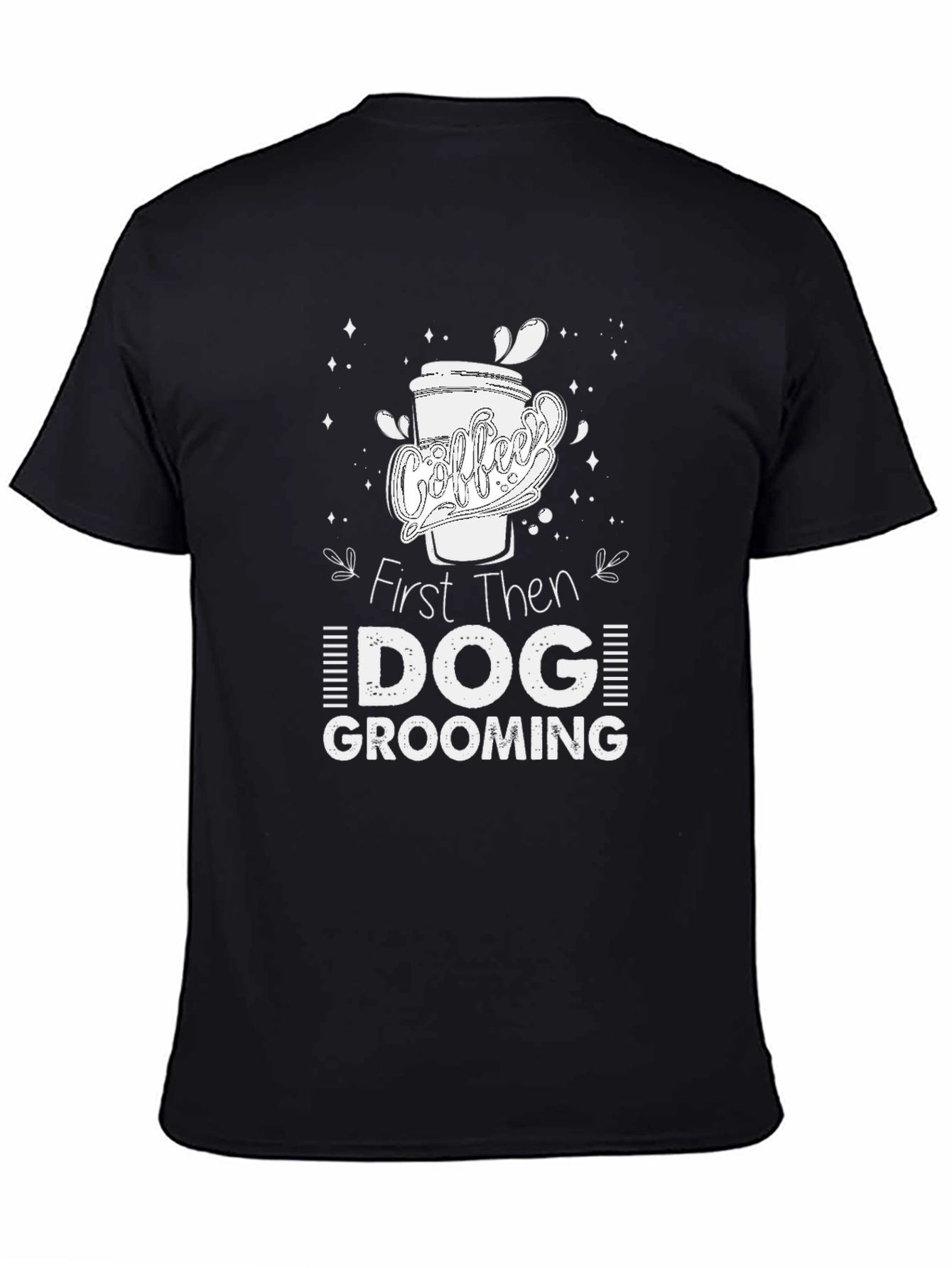 Coffee Then Dog Grooming T-Shirt