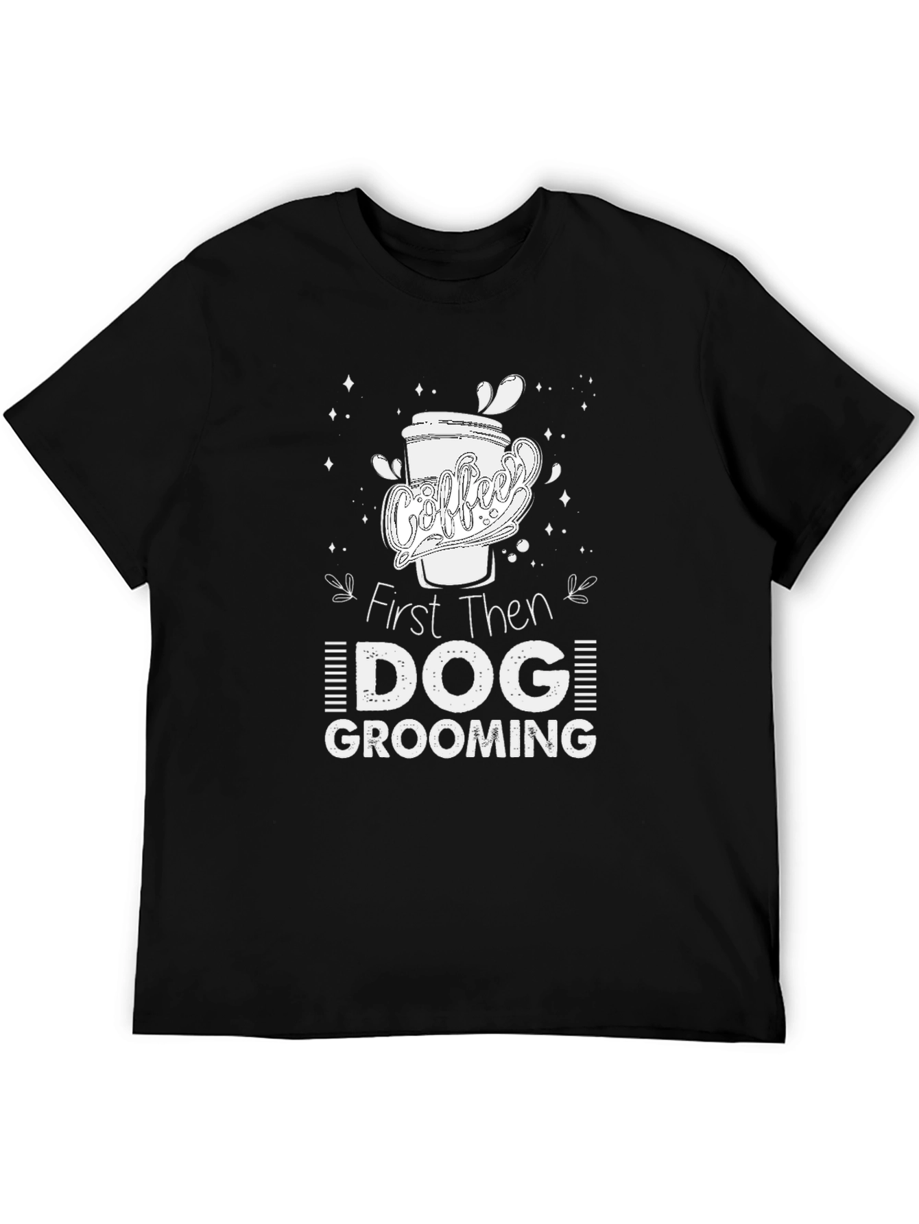 Coffee Then Dog Grooming T-Shirt