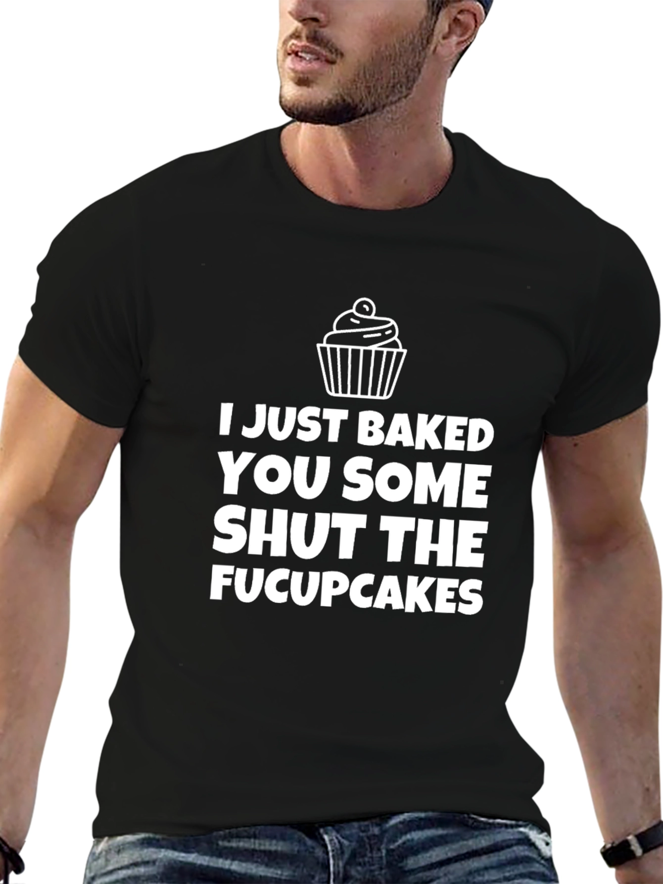I Just Baked You Some Shut the Fucupcakes T-Shirt