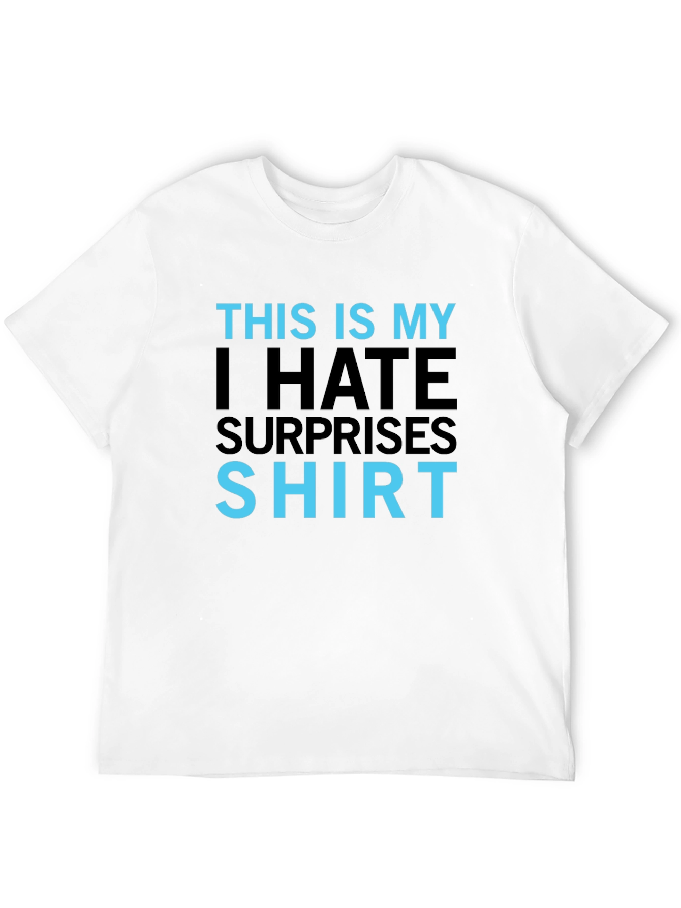 I Hate Surprises T-Shirt - Funny Slogan Tee