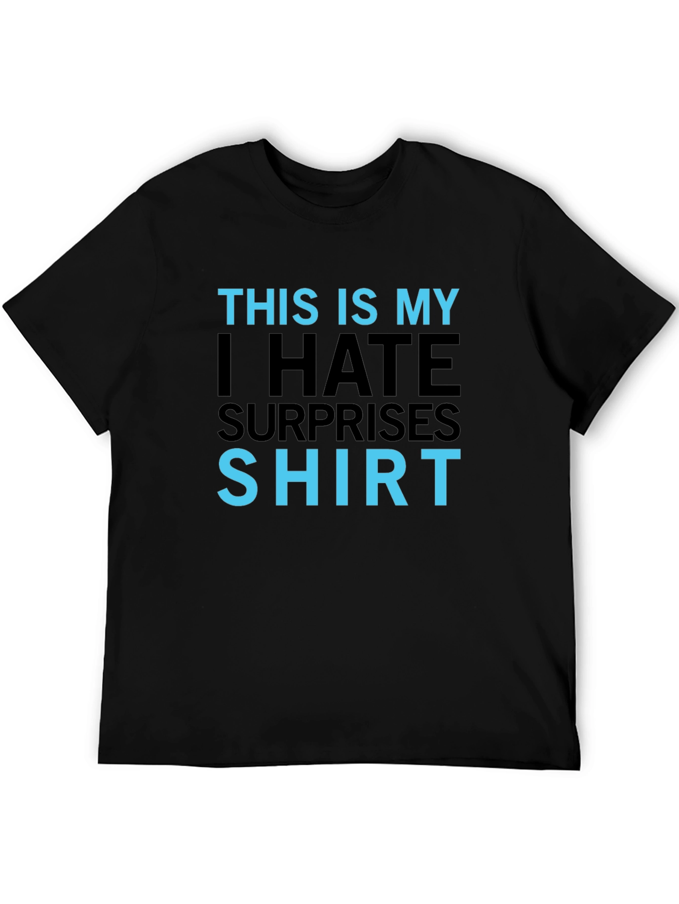 I Hate Surprises T-Shirt - Funny Slogan Tee