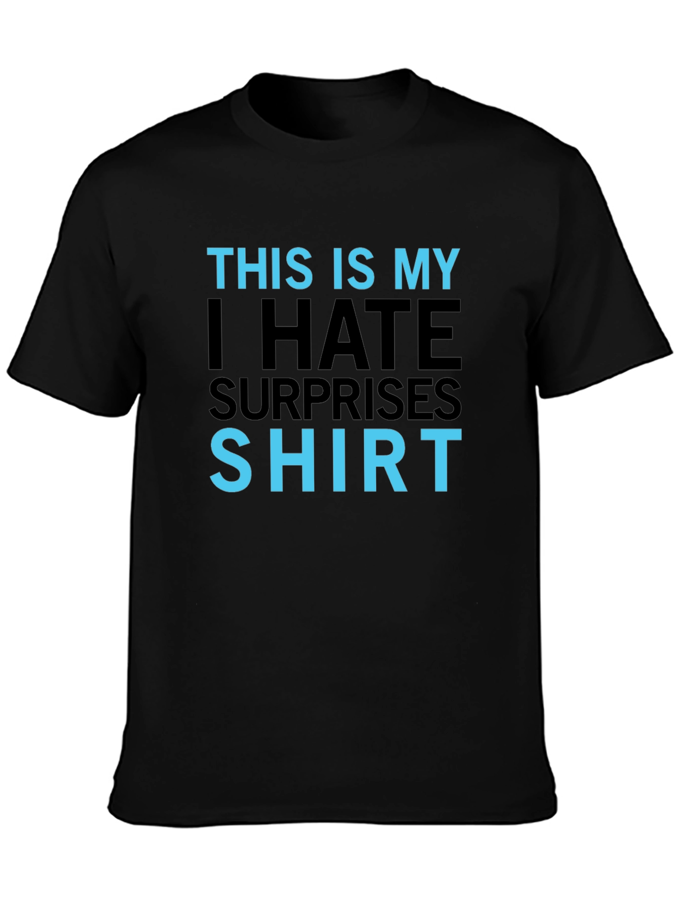 I Hate Surprises T-Shirt - Funny Slogan Tee