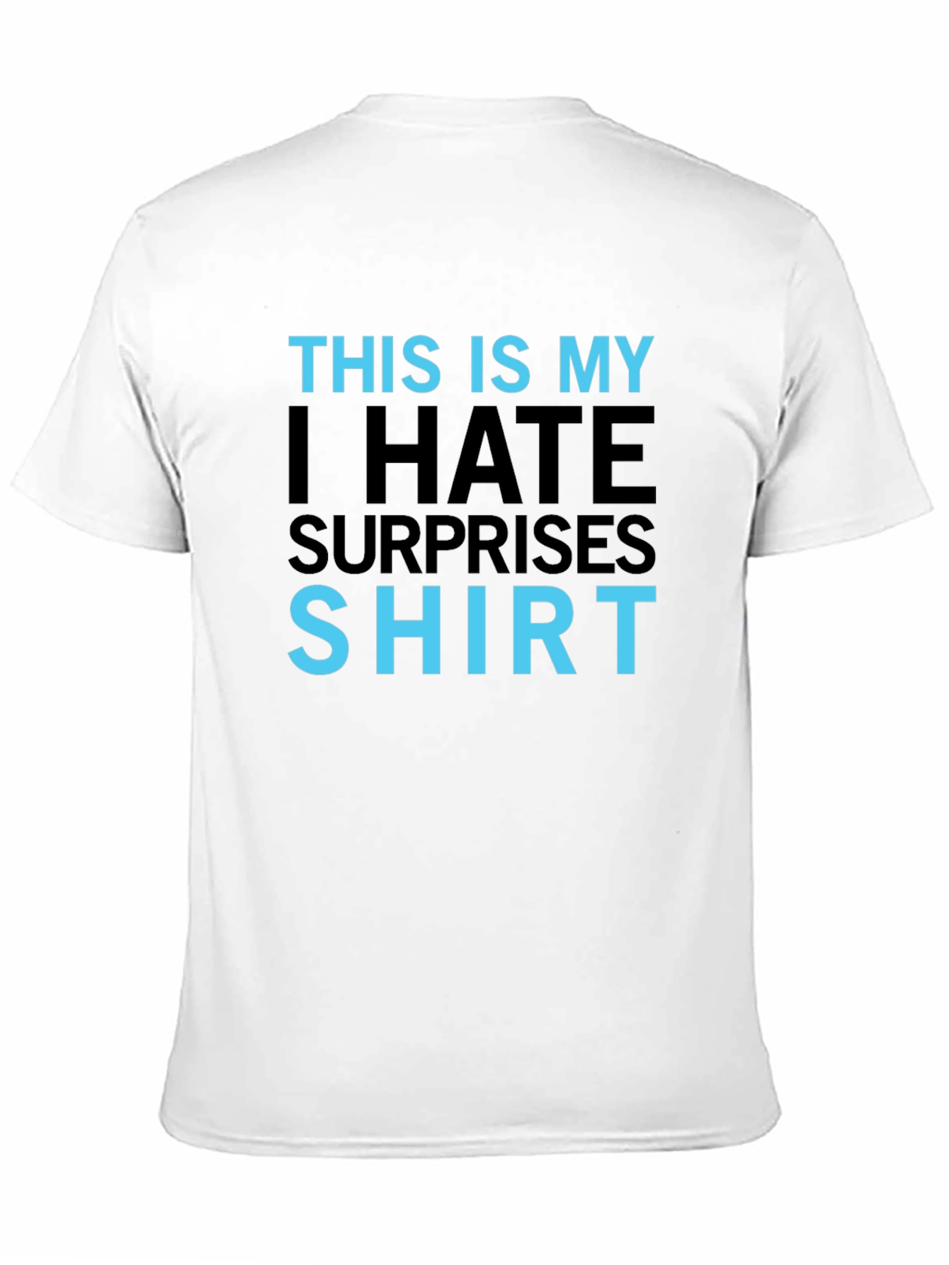 I Hate Surprises T-Shirt - Funny Slogan Tee