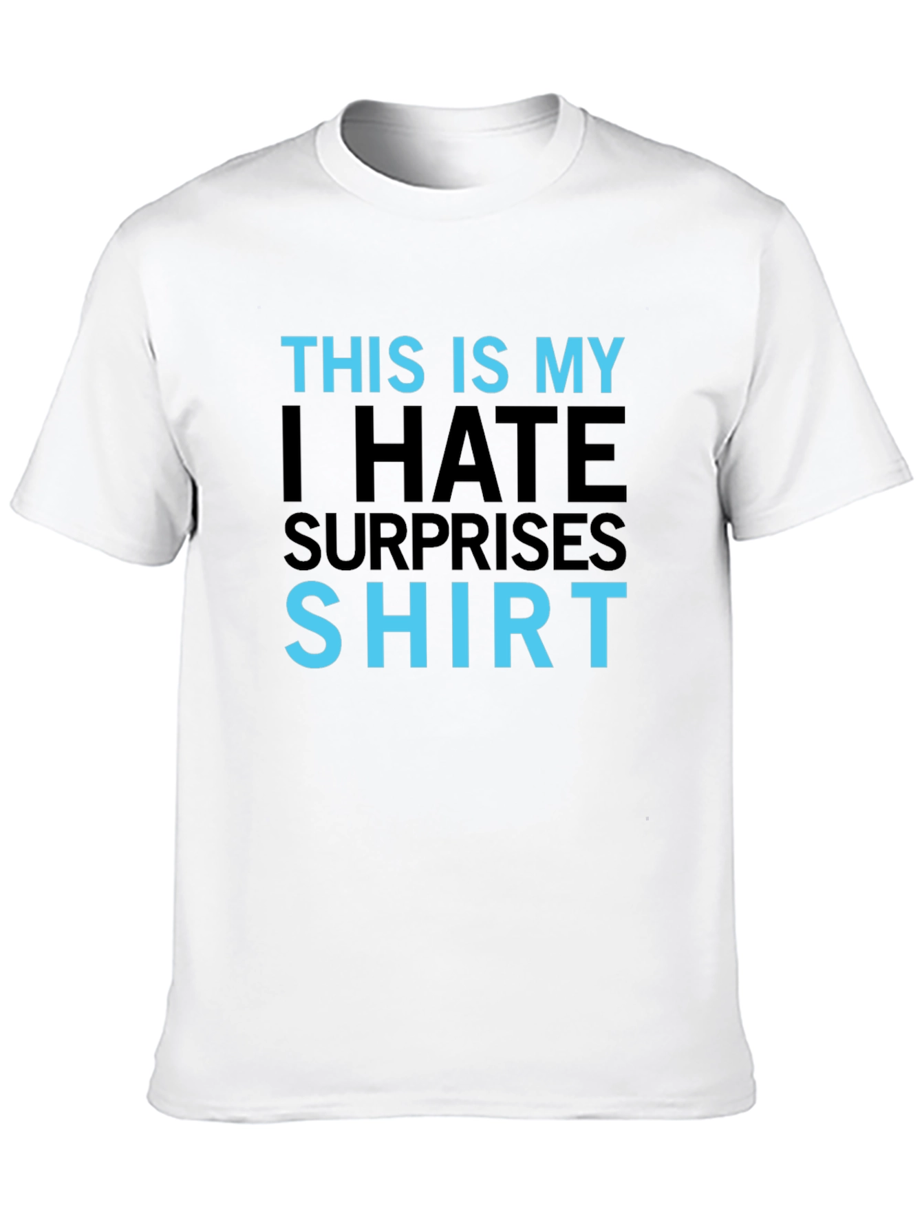 I Hate Surprises T-Shirt - Funny Slogan Tee