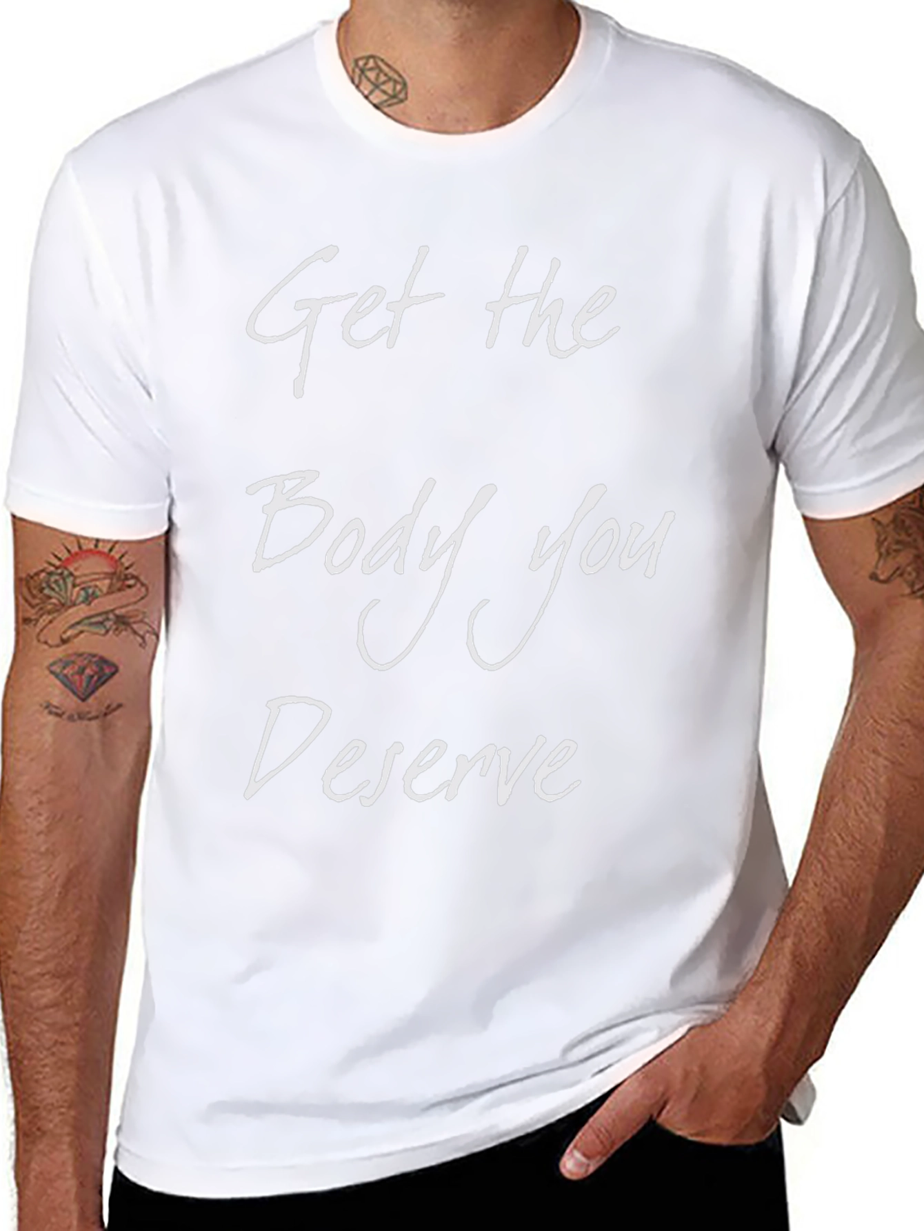 Get the Body You Deserve T-Shirt
