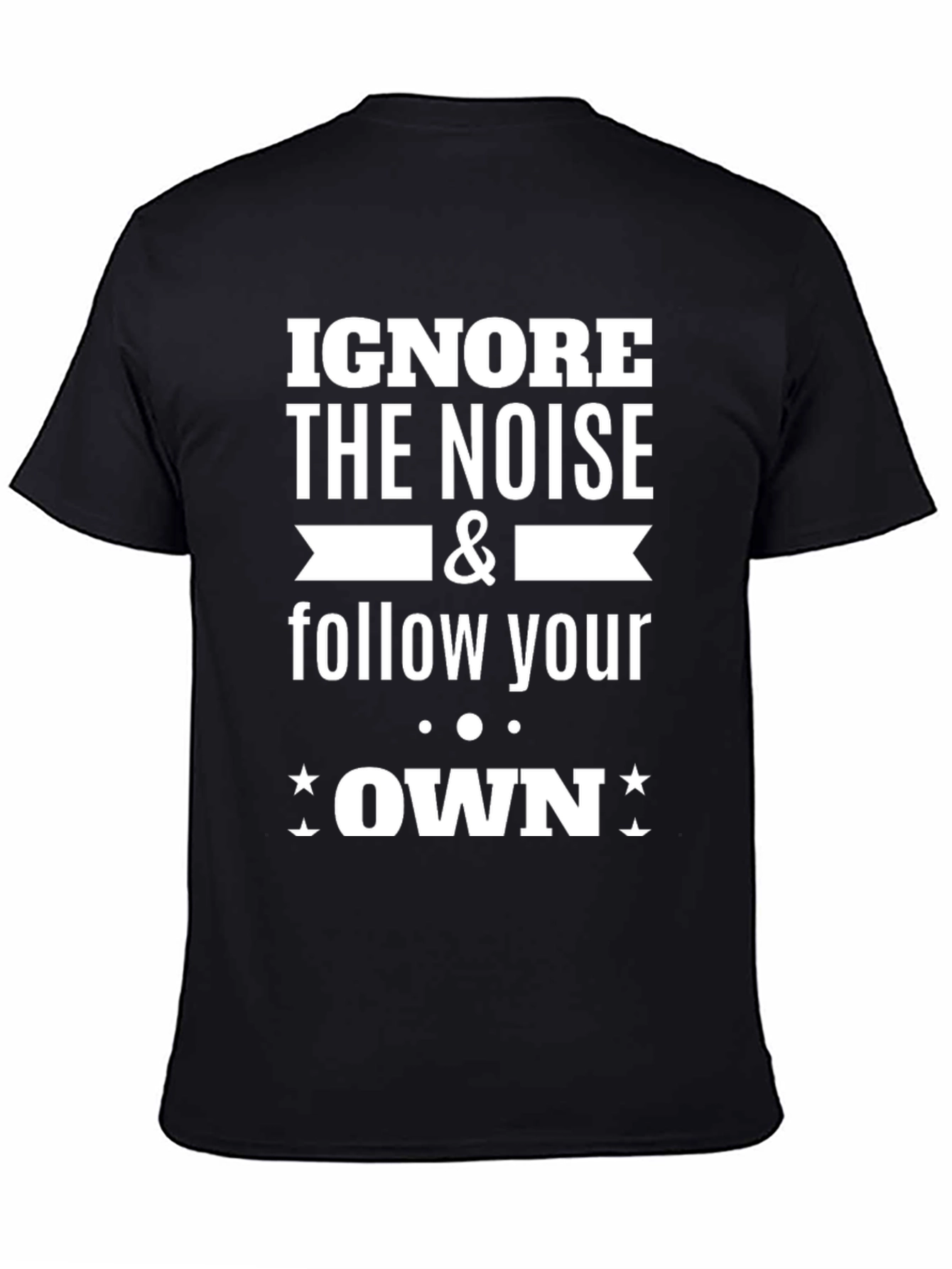 Ignore the Noise Follow Your Own T-Shirt