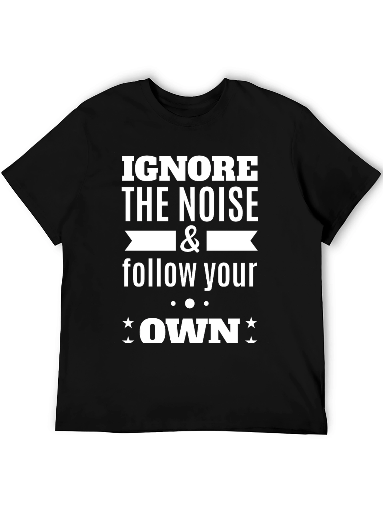 Ignore the Noise Follow Your Own T-Shirt