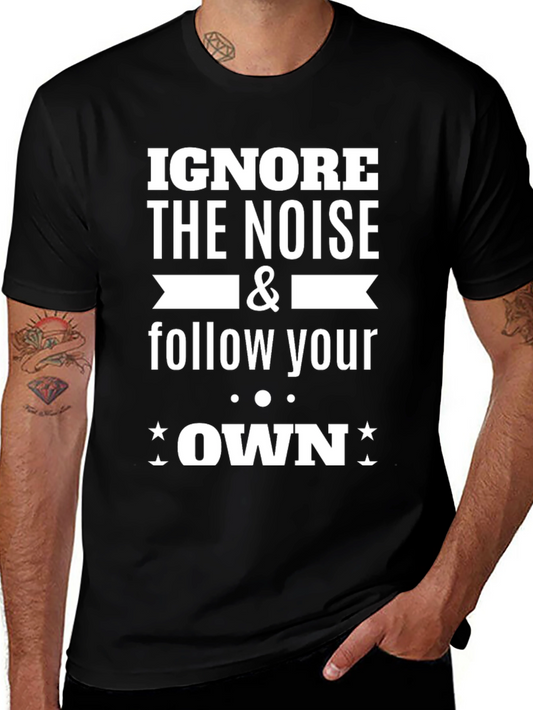 Ignore the Noise Follow Your Own T-Shirt