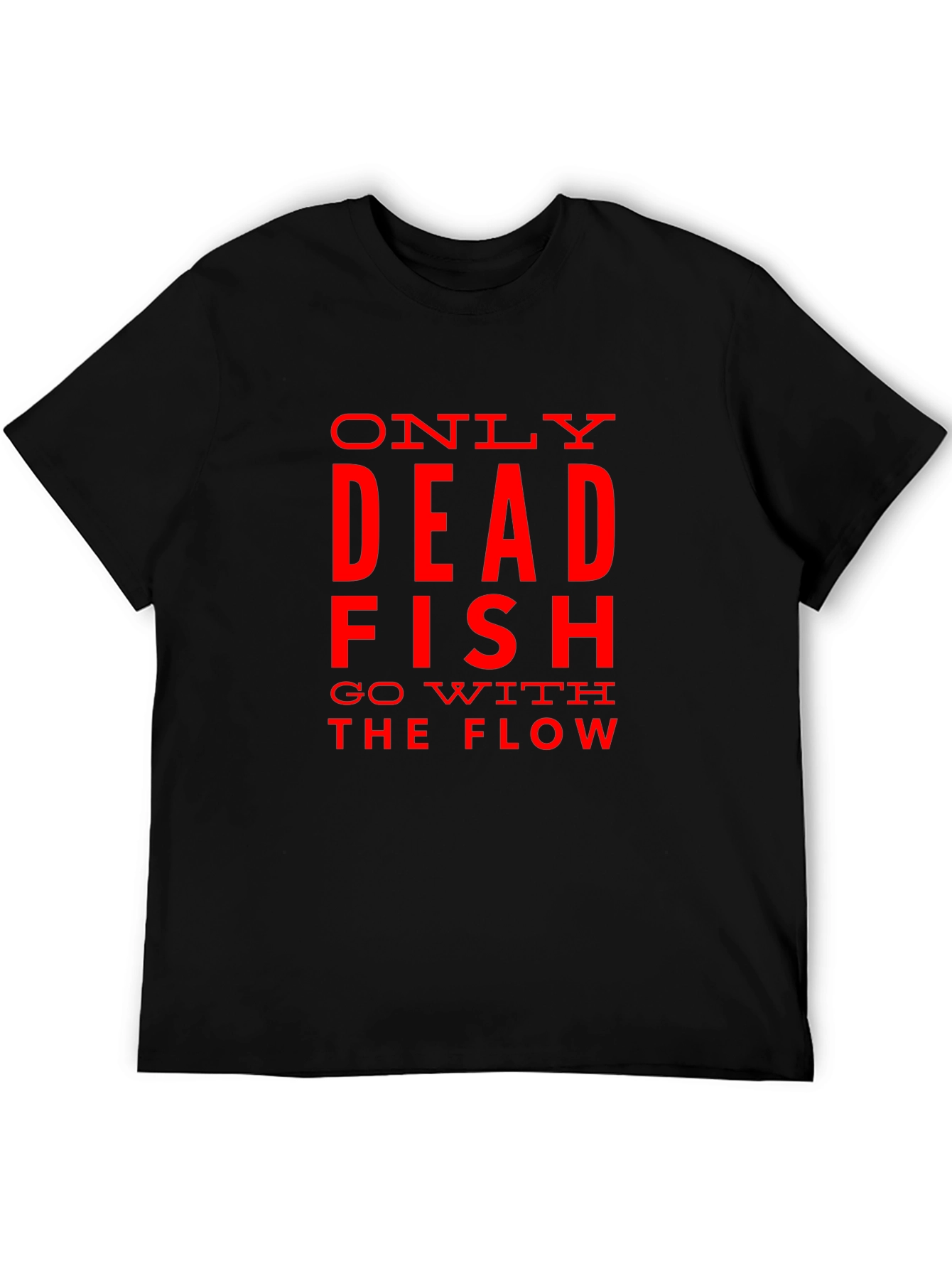 Only Dead Fish Go with the Flow Graphic T-Shirt