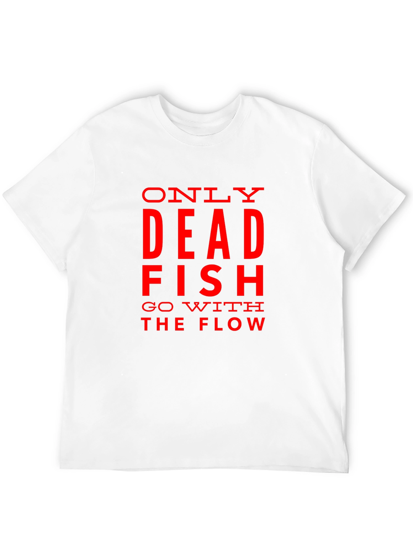 Only Dead Fish Go with the Flow Graphic T-Shirt