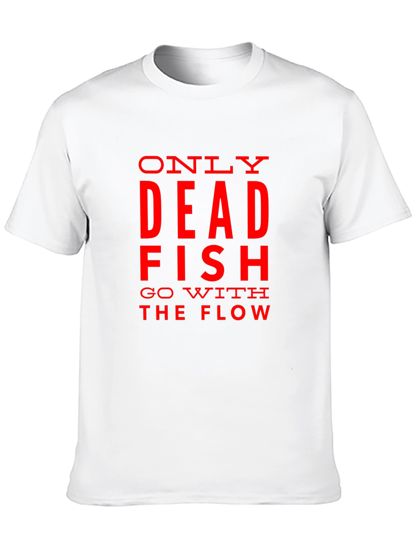 Only Dead Fish Go with the Flow Graphic T-Shirt