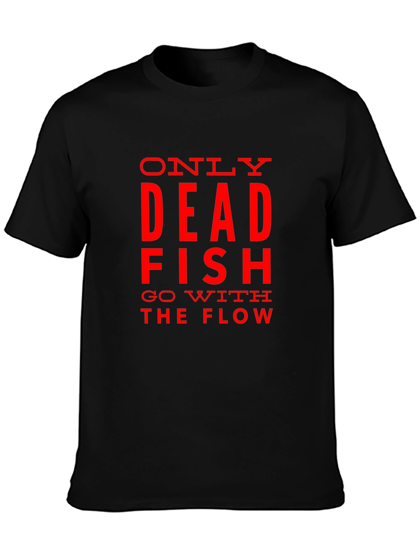 Only Dead Fish Go with the Flow Graphic T-Shirt