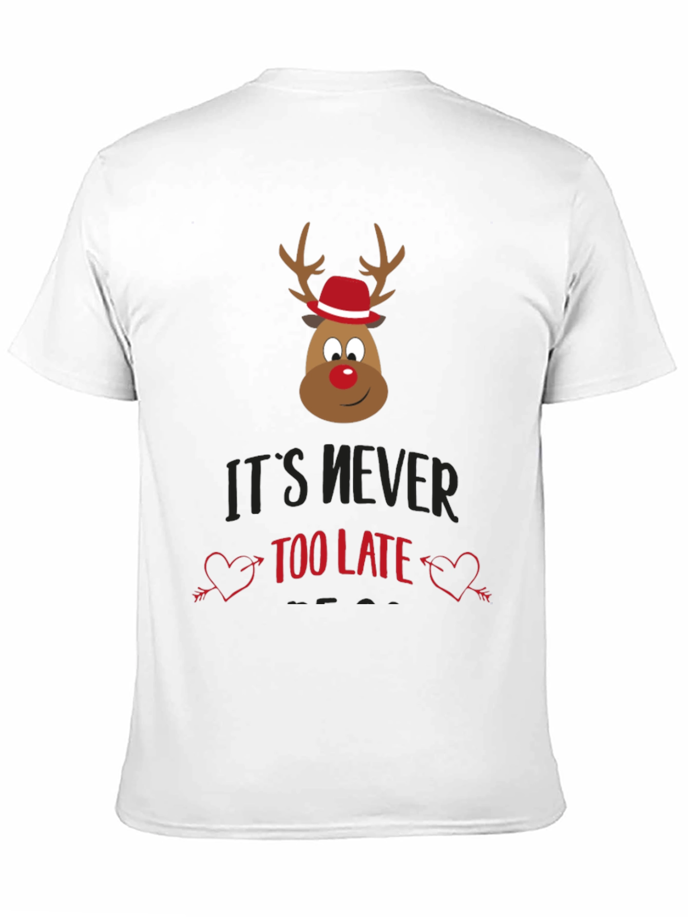 Its Never Too Late Christmas Reindeer T-Shirt