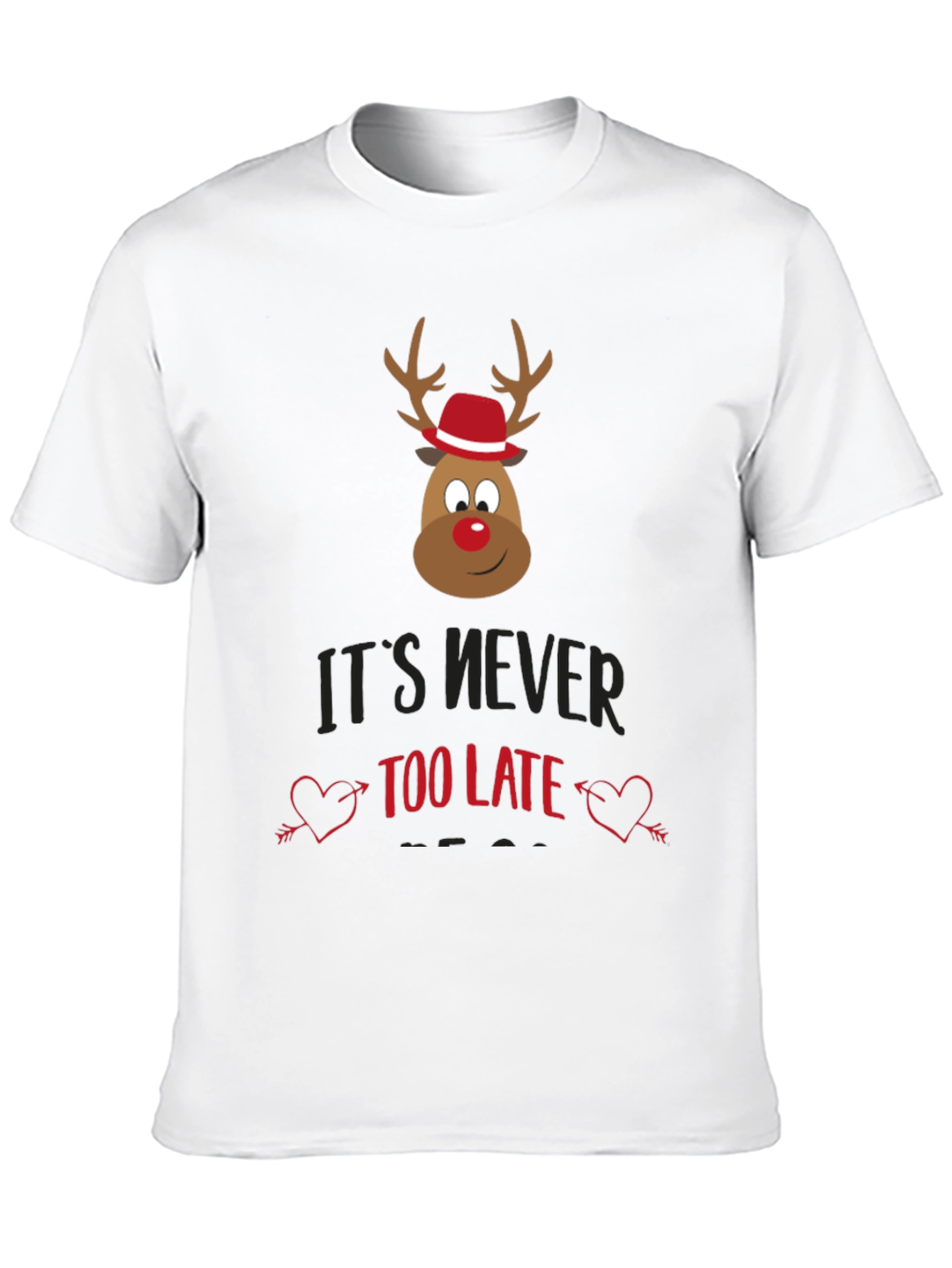 Its Never Too Late Christmas Reindeer T-Shirt