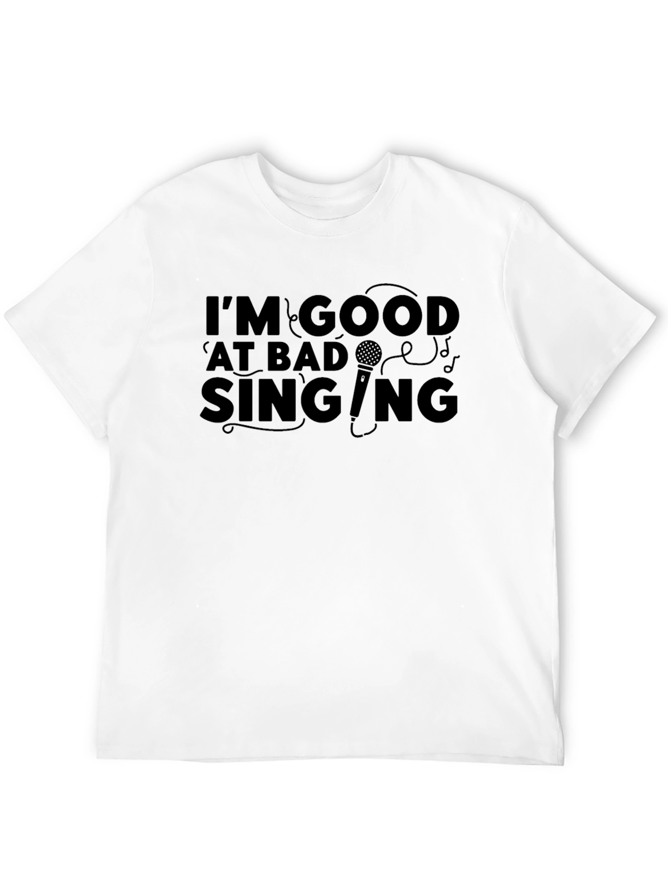 Im Good at Bad Singing T-Shirt