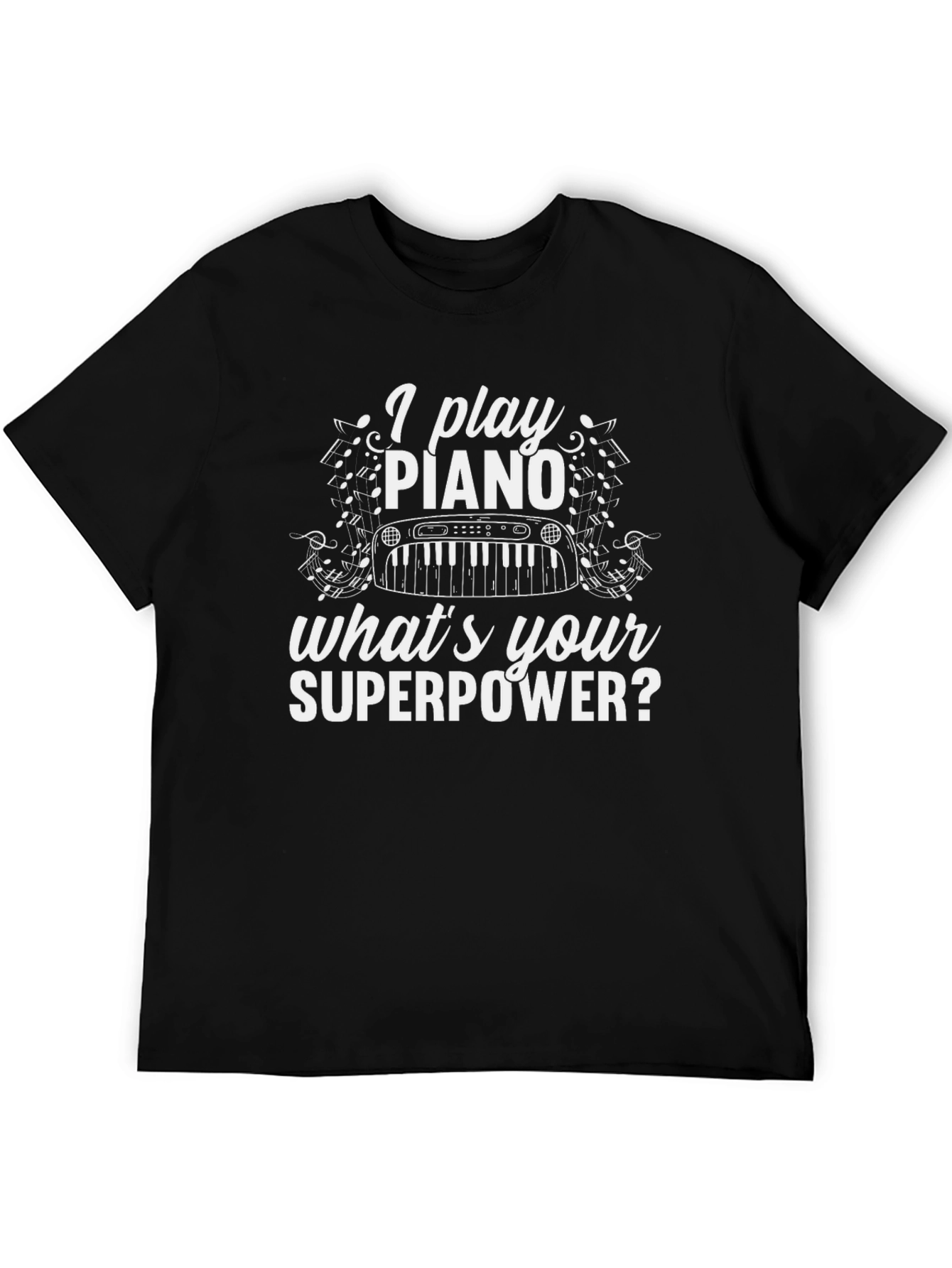 I Play Piano Whats Your Superpower T-Shirt
