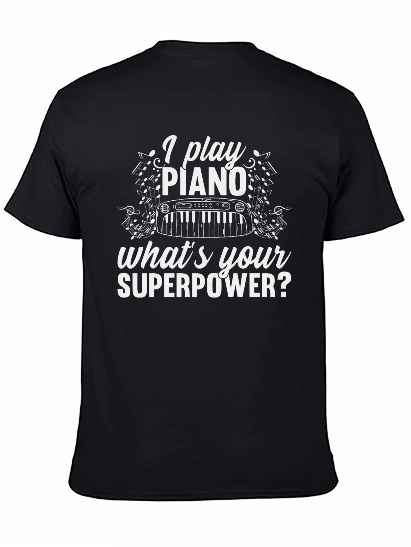 I Play Piano Whats Your Superpower T-Shirt