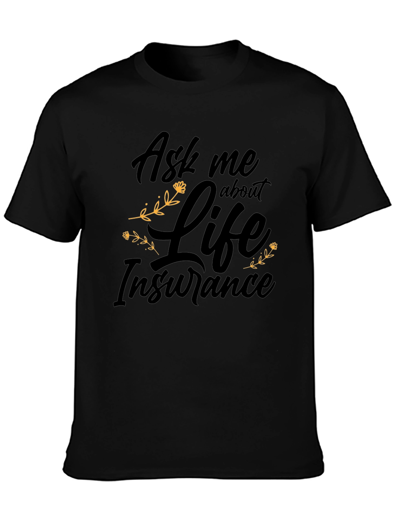 Ask me about Life Insurance Black T-Shirt