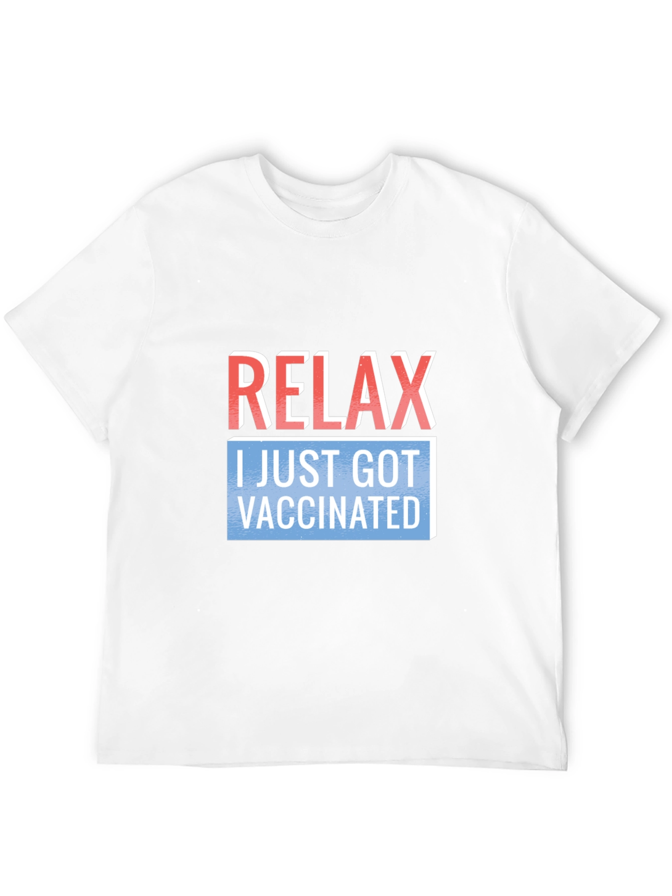 Relax I Just Got Vaccinated T-Shirt