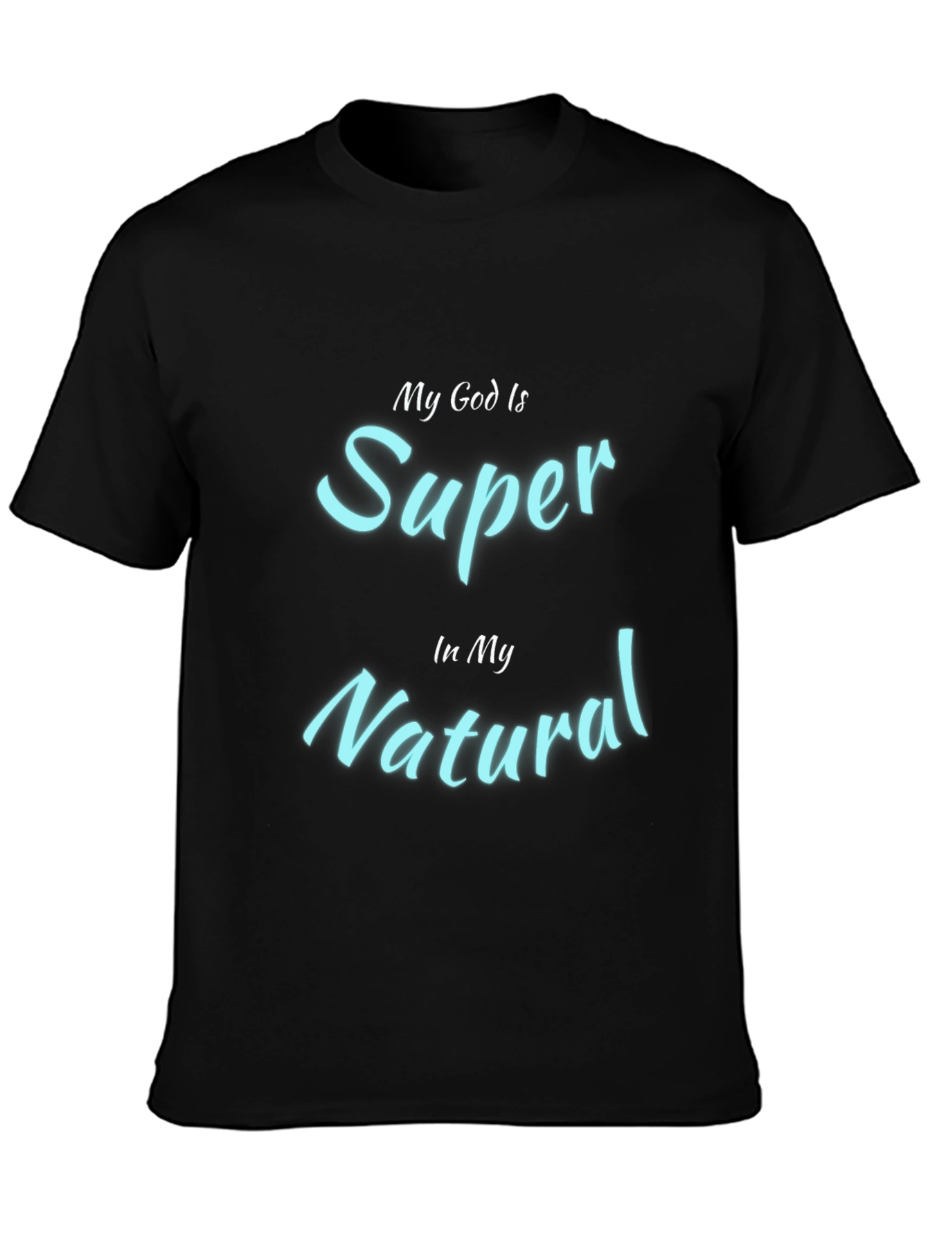 My God Is Super In My Natural Black T-Shirt