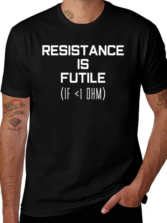Resistance Is Futile Funny T-Shirt