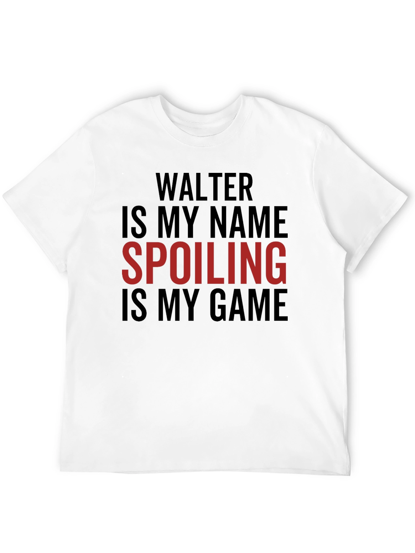 Walter Spoiling Game T-Shirt